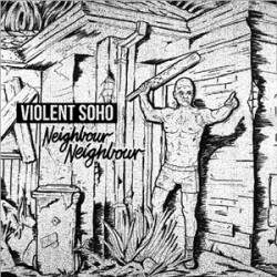 Violent Soho : Neighbour Neighbour (Single)